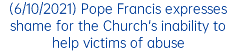 (6/10/2021) Pope Francis expresses shame for the Church's inability to help victims of abuse