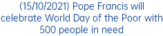 (15/10/2021) Pope Francis will celebrate World Day of the Poor with 500 people in need