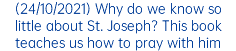 (24/10/2021) Why do we know so little about St. Joseph? This book teaches us how to pray with him