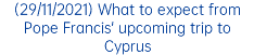 (29/11/2021) What to expect from Pope Francis' upcoming trip to Cyprus