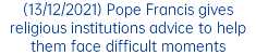 (13/12/2021) Pope Francis gives religious institutions advice to help them face difficult moments