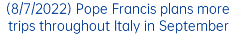 (8/7/2022) Pope Francis plans more trips throughout Italy in September