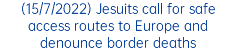 (15/7/2022) Jesuits call for safe access routes to Europe and denounce border deaths