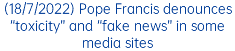 (18/7/2022) Pope Francis denounces “toxicity” and “fake news” in some media sites