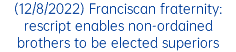 (12/8/2022) Franciscan fraternity: rescript enables non-ordained brothers to be elected superiors