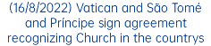 (16/8/2022) Vatican and São Tomé and Príncipe sign agreement recognizing Church in the countrys