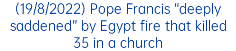 (19/8/2022) Pope Francis “deeply saddened” by Egypt fire that killed 35 in a church