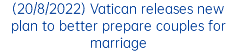 (20/8/2022) Vatican releases new plan to better prepare couples for marriage