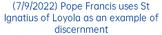 (7/9/2022) Pope Francis uses St Ignatius of Loyola as an example of discernment
