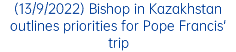 (13/9/2022) Bishop in Kazakhstan outlines priorities for Pope Francis' trip
