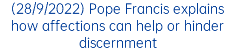 (28/9/2022) Pope Francis explains how affections can help or hinder discernment