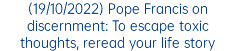 (19/10/2022) Pope Francis on discernment: To escape toxic thoughts, reread your life story