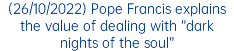 (26/10/2022) Pope Francis explains the value of dealing with “dark nights of the soul”