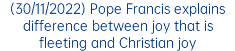 (30/11/2022) Pope Francis explains difference between joy that is fleeting and Christian joy