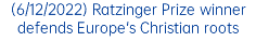 (6/12/2022) Ratzinger Prize winner defends Europe's Christian roots