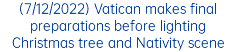 (7/12/2022) Vatican makes final preparations before lighting Christmas tree and Nativity scene