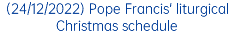 (24/12/2022) Pope Francis' liturgical Christmas schedule