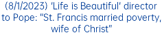 (8/1/2023) 'Life is Beautiful' director to Pope: “St. Francis married poverty, wife of Christ”