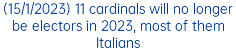 (15/1/2023) 11 cardinals will no longer be electors in 2023, most of them Italians
