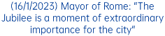 (16/1/2023) Mayor of Rome: "The Jubilee is a moment of extraordinary importance for the city"