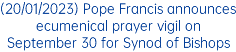(20/01/2023) Pope Francis announces ecumenical prayer vigil on September 30 for Synod of Bishops