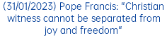 (31/01/2023) Pope Francis: "Christian witness cannot be separated from joy and freedom"