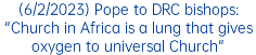 (6/2/2023) Pope to DRC bishops: "Church in Africa is a lung that gives oxygen to universal Church"