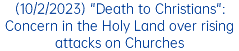 (10/2/2023) "Death to Christians": Concern in the Holy Land over rising attacks on Churches