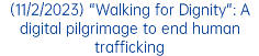 (11/2/2023) "Walking for Dignity": A digital pilgrimage to end human trafficking