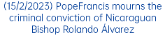 (15/2/2023) PopeFrancis mourns the criminal conviction of Nicaraguan Bishop Rolando Álvarez