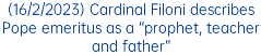 (16/2/2023) Cardinal Filoni describes Pope emeritus as a “prophet, teacher and father”