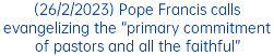 (26/2/2023) Pope Francis calls evangelizing the “primary commitment of pastors and all the faithful”
