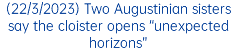 (22/3/2023) Two Augustinian sisters say the cloister opens “unexpected horizons”