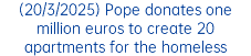 (20/3/2025) Pope donates one million euros to create 20 apartments for the homeless