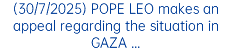 (30/7/2025) POPE LEO makes an appeal regarding the situation in GAZA ...