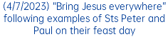 (4/7/2023) “Bring Jesus everywhere” following examples of Sts Peter and Paul on their feast day