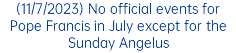 (11/7/2023) No official events for Pope Francis in July except for the Sunday Angelus