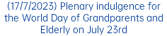 (17/7/2023) Plenary indulgence for the World Day of Grandparents and Elderly on July 23rd