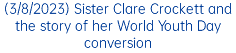 (3/8/2023) Sister Clare Crockett and the story of her World Youth Day conversion
