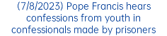 (7/8/2023) Pope Francis hears confessions from youth in confessionals made by prisoners