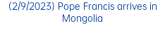 (2/9/2023) Pope Francis arrives in Mongolia
