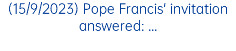 (15/9/2023) Pope Francis' invitation answered: ...