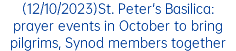 (12/10/2023)St. Peter's Basilica: prayer events in October to bring pilgrims, Synod members together