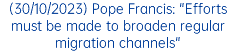 (30/10/2023) Pope Francis: "Efforts must be made to broaden regular migration channels"