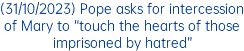 (31/10/2023) Pope asks for intercession of Mary to “touch the hearts of those imprisoned by hatred”