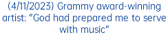 (4/11/2023) Grammy award-winning artist: "God had prepared me to serve with music"