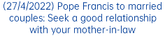 (27/4/2022) Pope Francis to married couples: Seek a good relationship with your mother-in-law