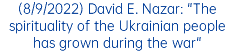 (8/9/2022) David E. Nazar: "The spirituality of the Ukrainian people has grown during the war"