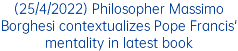 (25/4/2022) Philosopher Massimo Borghesi contextualizes Pope Francis' mentality in latest book