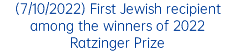 (7/10/2022) First Jewish recipient among the winners of 2022 Ratzinger Prize